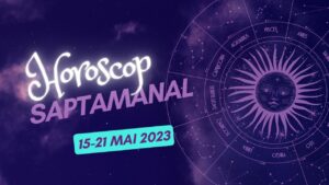 Horoscop Saptamanal 15-21 Mai 2023