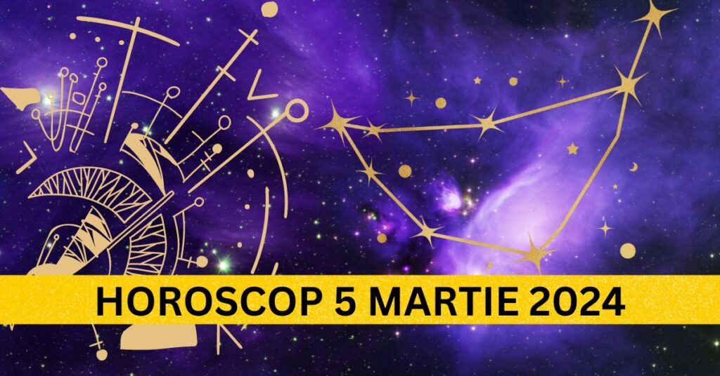 Horoscopul Zilnic: 5 Martie 2024 – surpriză majoră vă așteaptă