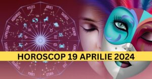 Horoscopul Zilnic: 19 Aprilie 2024 – Aventuri fizice și provocări