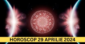 Horoscopul Zilnic: 29 Aprilie 2024 – Află cum să strălucești și să te afirmi în lumina reflectoarelor