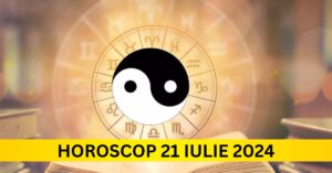 Horoscopul Zilnic: 21 Iulie 2024 – nu rata horoscopul săptămânii