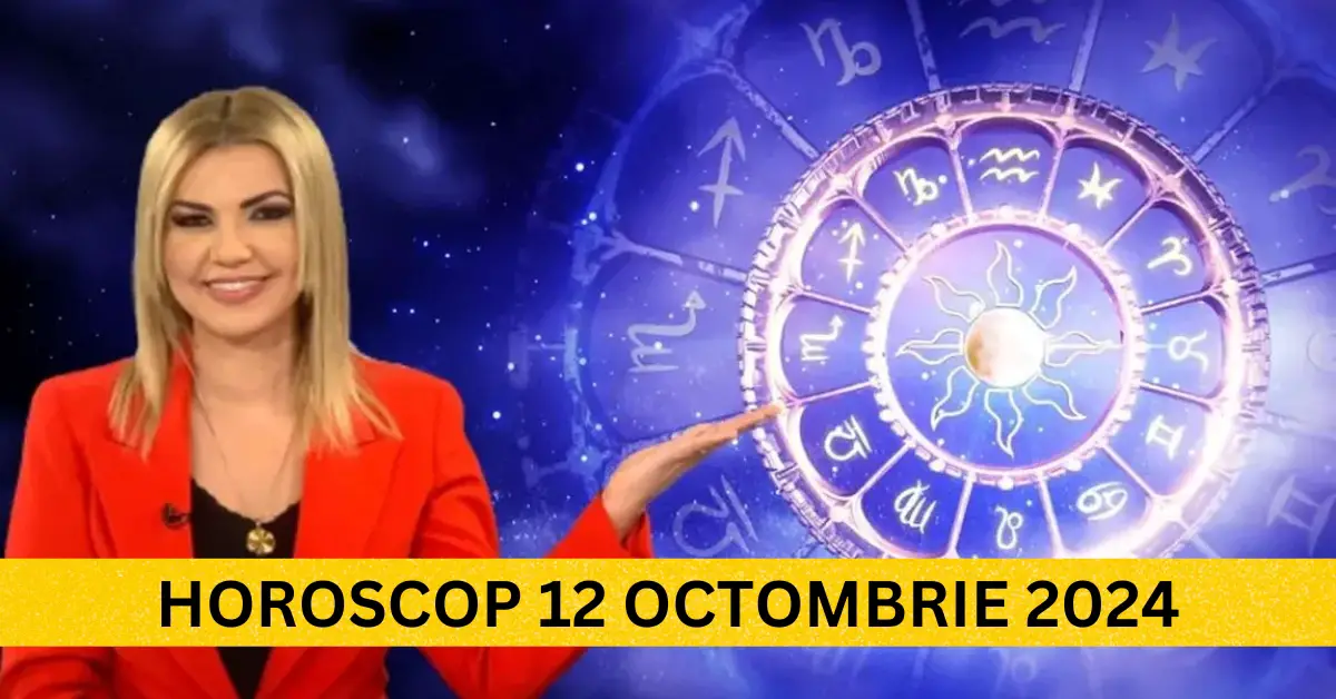 Horoscop 12 Octombrie 2024 – Se anunță mari surprize pentru toate zodiile