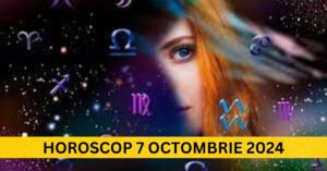 Horoscop 7 Octombrie 2024 - Ce schimbări îți rezervă astrele