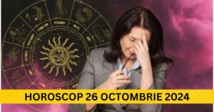 Horoscop 26 Octombrie 2024 – Află ce îți rezervă astrele pentru zodia ta